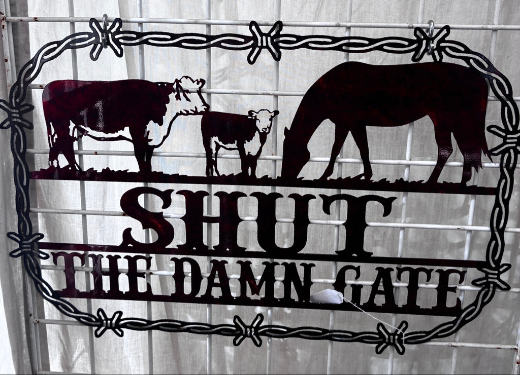 Shut the Damn Gate Metal Sign 18.5x23.5 18 Gauge Steel Wall Decor